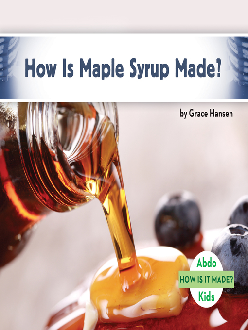 Grace Hansen创作的How Is Maple Syrup Made?作品的详细信息 - 可供借阅